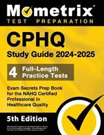 Cphq Study Guide 2024-2025 - 4 Full-Length Practice Tests, Exam Secrets Prep Book for the Nahq Certified Professional in Healthcare Quality: [5th Edition]