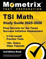 Tsi Math Study Guide 2025-2026 - 5 Full-Length Practice Tests, 100+ Online Video Tutorials, Prep Secrets for the Texas Success Initiative Assessment: [3rd Edition Book]
