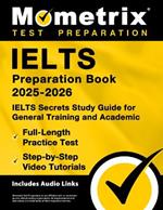 Ielts Preparation Book 2025-2026 - Ielts Secrets Study Guide for General Training and Academic, Full-Length Practice Test, Step-By-Step Video Tutorials: [Includes Audio Links]
