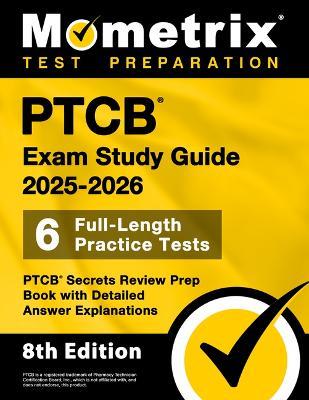 Ptcb Exam Study Guide 2025-2026 - 6 Full-Length Practice Tests, Ptcb Secrets Review Prep Book with Detailed Answer Explanations: [8th Edition] - cover