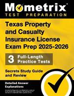 Texas Property and Casualty Insurance License Exam Prep 2025-2026 - 3 Full-Length Practice Tests, Secrets Study Guide and Review: [Detailed Answer Explanations]