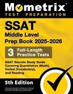 SSAT Middle Level Prep Book 2025-2026 - 3 Full-Length Practice Tests, SSAT Secrets Study Guide Covering Quantitative (Math), Verbal (Vocabulary), and Reading: [5th Edition]