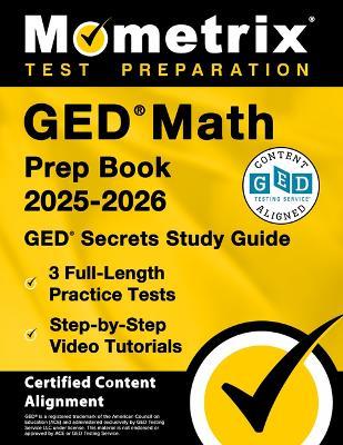 GED Math Prep Book 2025-2026 - GED Secrets Study Guide, 3 Full-Length Practice Tests, Step-By-Step Video Tutorials: [Certified Content Alignment] - cover