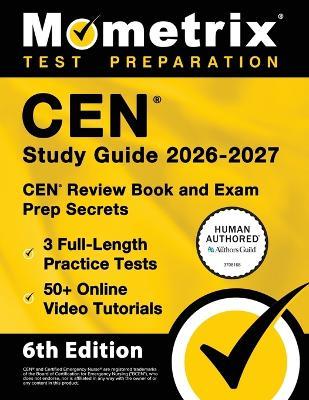 Cen Study Guide 2026-2027 - 3 Full-Length Practice Tests, 50+ Online Video Tutorials, Cen Review Book and Exam Prep Secrets: [6th Edition] - cover