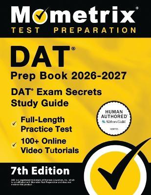 DAT Prep Book 2026-2027 - DAT Exam Secrets Study Guide, Full-Length Practice Test, 100+ Online Video Tutorials: [7th Edition] - Matthew Bowling - cover