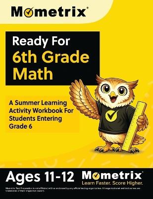 Ready For 6th Grade Math: A Summer Learning Activity Workbook For Students Entering Grade 6 [Ages 11-12] - cover