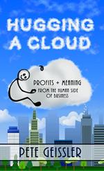 Hugging A Cloud: Profits + Meaning From the Human Side of Business