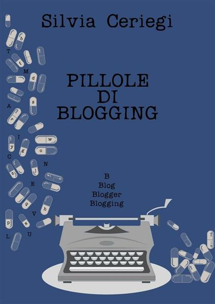 Pillole di blogging - Silvia Ceriegi - ebook