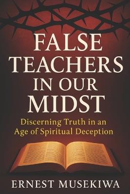 False Teachers In Our Midst - Ernest Musekiwa - cover