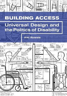 Building Access: Universal Design and the Politics of Disability - Aimi Hamraie - cover