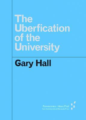 The Uberfication of the University - Gary Hall - cover