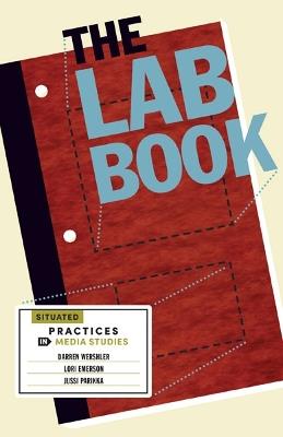 The Lab Book: Situated Practices in Media Studies - Darren Wershler,Lori Emerson,Jussi Parikka - cover