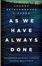 As We Have Always Done: Indigenous Freedom Through Radical Resistance