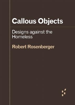Callous Objects: Designs Against the Homeless - Robert Rosenberger - cover