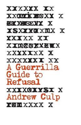 A Guerrilla Guide to Refusal - Andrew Culp - cover
