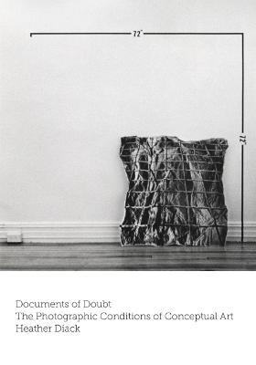 Documents of Doubt: The Photographic Conditions of Conceptual Art - Heather Diack - cover