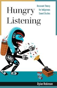 Hungry Listening: Resonant Theory for Indigenous Sound Studies