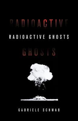 Radioactive Ghosts - Gabriele Schwab - cover