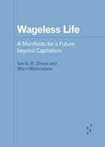 Wageless Life: A Manifesto for a Future beyond Capitalism