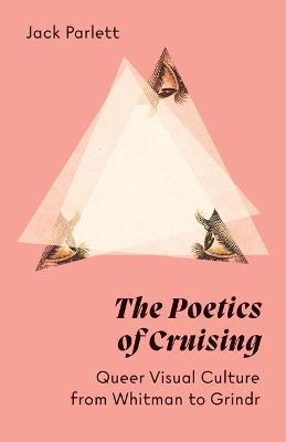 The Poetics of Cruising: Queer Visual Culture from Whitman to Grindr - Jack Parlett - cover