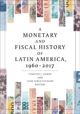 A Monetary and Fiscal History of Latin America, 1960-2017 - cover