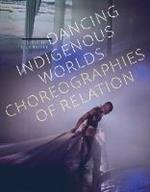 Dancing Indigenous Worlds: Choreographies of Relation