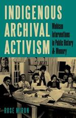 Indigenous Archival Activism: Mohican Interventions in Public History and Memory