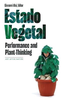 Estado Vegetal: Performance and Plant-Thinking - cover