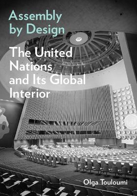 Assembly by Design: The United Nations and Its Global Interior - Olga Touloumi - cover