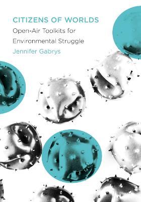 Citizens of Worlds: Open-Air Toolkits for Environmental Struggle - Jennifer Gabrys - cover