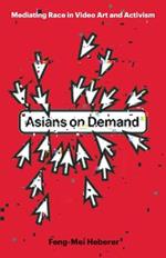 Asians on Demand: Mediating Race in Video Art and Activism