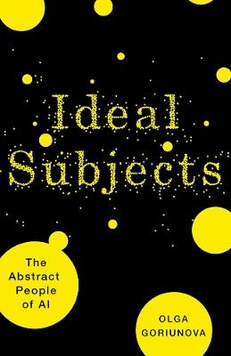 Ideal Subjects Volume 76: The Abstract People of AI - Olga Goriunova - cover