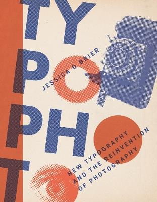 Typophoto: New Typography and the Reinvention of Photography - Jessica D. Brier - cover