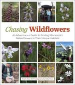 Chasing Wildflowers: An Adventurous Guide to Finding Minnesota's Native Flowers in Their Unique Habitats