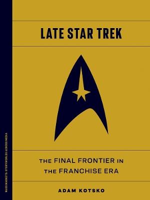 Late Star Trek: The Final Frontier in the Franchise Era - Adam Kotsko - cover