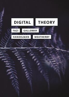 Digital Theory - M. Beatrice Fazi,Alexander R. Galloway,Matthew Handelman - cover