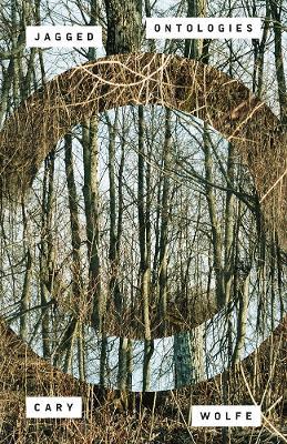 Jagged Ontologies Volume 81: Volume 81 - Cary Wolfe - cover
