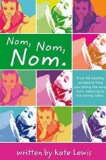 Nom, Nom, Nom.: Nutritious Meals for Little Eaters