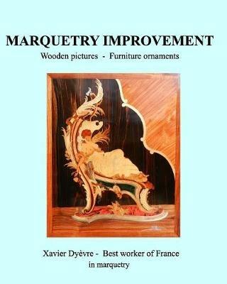 Marquetry Improvement: Wooden pictures - Founiture onaments - Xavier Dyevre - cover