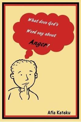 What does God's Word say about anger? - Afia Keteku - cover