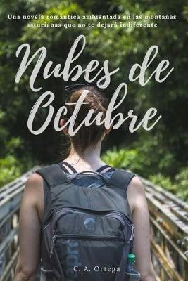 Nubes de Octubre: Una novela romantica ambientada en las montanas asturianas que te hara volver a sonar - C a Ortega - cover