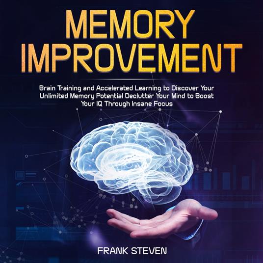 Memory improvement,Brain Training and accelerated learning to discover your unlimited memory potential Declutter your mind to boost your IQ through insane focus