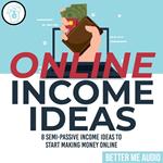 Online Income Ideas: 8 Semi-Passive Income Ideas to Start Making Money Online