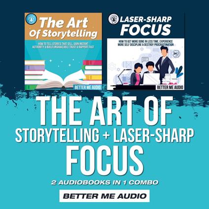 The Art of Storytelling + Laser-Sharp Focus: 2 Audiobooks in 1 Combo