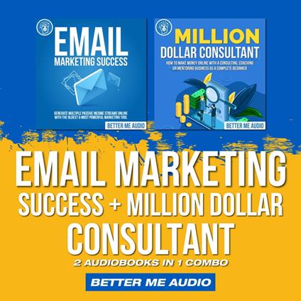 Email Marketing Success + Million Dollar Consultant: 2 Audiobooks in 1 Combo