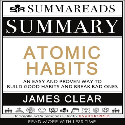 Summary of Atomic Habits: An Easy and Proven Way to Build Good Habits and Break Bad Ones by James Clear