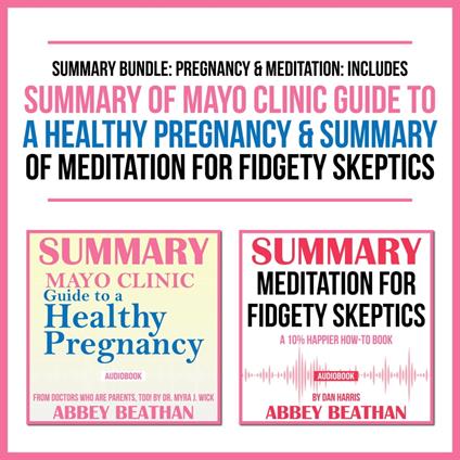 Summary Bundle: Pregnancy & Meditation: Includes Summary of Mayo Clinic Guide to a Healthy Pregnancy & Summary of Meditation for Fidgety Skeptics