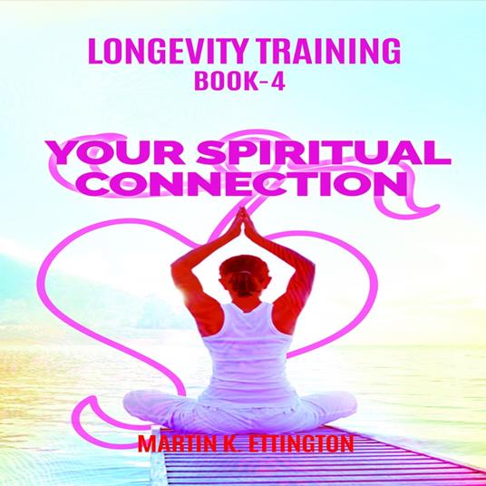 Longevity Training Book-4 Your Spiritual Connection