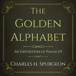 The Golden Alphabet: An Exposition of Psalm 119