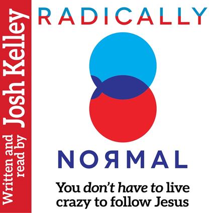 Radically Normal: You Don't Have to Live Crazy to Follow Jesus